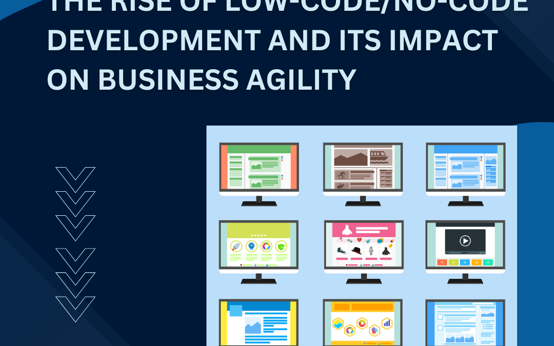 The Rise of Low-Code/No-Code Development and Its Impact on Business Agility