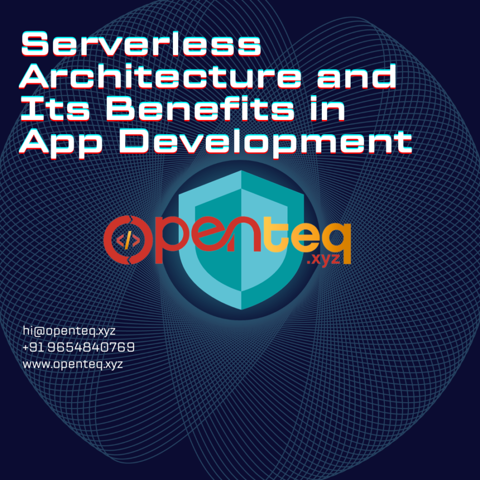 Serverless Architecture and Its Benefits in App Development - Openteq ...