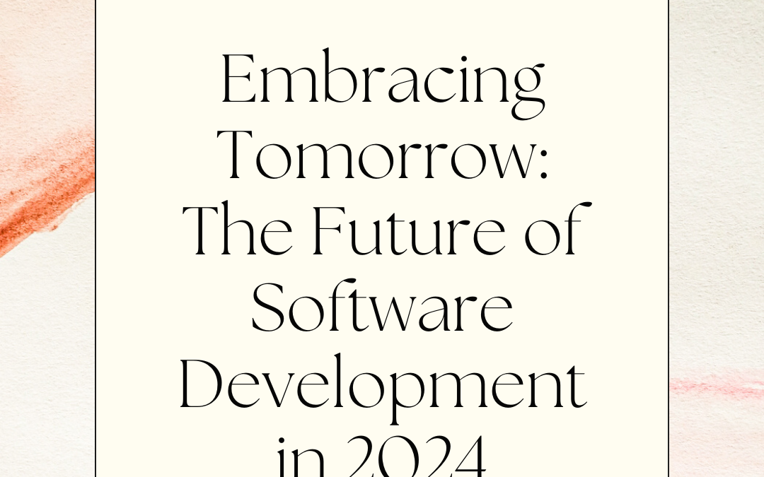 Embracing Tomorrow: The Future of Software Development in 2024